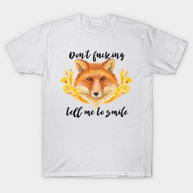 Don't Fucking Tell Me To Smile T-Shirt by chicalookate